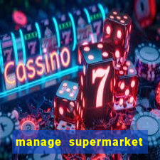 manage supermarket simulator mod apk (unlimited money and energy)